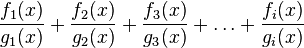 \frac{f_1(x)}{g_1(x)}+\frac{f_2(x)}{g_2(x)}+\frac{f_3(x)}{g_3(x)}+\dots+\frac{f_i(x)}{g_i(x)}