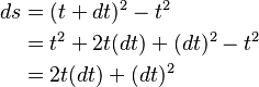  \begin{align} ds & = (t + dt)^2-t^2 
  \\ & = t^2 + 2t(dt) + (dt)^2-t^2 \\ & = 2t(dt) + (dt)^2 \end{align}
