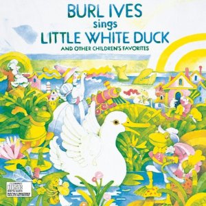 Burl Ives Sings Little White Duck and Other Children's Favorites cover.jpg