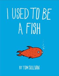 Hardcover of I Used to be a Fish.jpg
