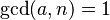 \operatorname{gcd}(a, n) = 1