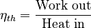 \eta_{th} = \frac{\text{Work out}}{\text{Heat in}}