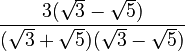 \frac{3(\sqrt{3}-\sqrt{5})}{(\sqrt{3}+\sqrt{5})(\sqrt{3}-\sqrt{5})}