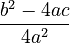 \frac{b^2-4ac}{4a^2}