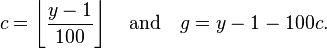  c = \left\lfloor\frac{y-1}{100}\right\rfloor \quad \text{and} \quad g = y - 1 - 100 c.