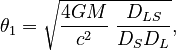 \theta_1 = \sqrt{\frac{4GM}{c^2}\;\frac{D_{LS}}{D_S D_L}},