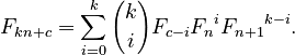 {\displaystyle F_{k n+c} = \sum_{i=0}^k {k\choose i} F_{c-i} {F_n}^i {F_{n+1}}^{k-i}.}