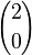 {2 \choose 0}