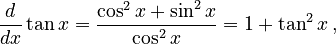 \frac{d}{dx}\tan x = \frac{\cos^2 x + \sin^2 x}{\cos^2 x} = 1+\tan^2 x\,,