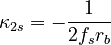 {\displaystyle \kappa_{2s} = -\frac{1}{2f_sr_b}}