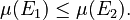 {\displaystyle \mu(E_1) \leq \mu(E_2).}