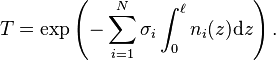 {\displaystyle T = \exp\left(-\sum_{i = 1}^N \sigma_i \int_0^\ell n_i(z)\mathrm{d}z \right).}