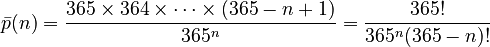 \bar{p}(n) = \frac{365 \times 364 \times \cdots \times (365 - n + 1)}{365^n} = \frac{365!}{365^n (365 - n)!}