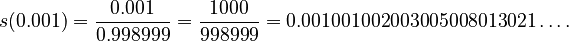 s(0.001) = \frac{0.001}{0.998999} = \frac{1000}{998999} = 0.001001002003005008013021\ldots.