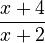 \frac{x+4}{x+2}