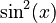 \sin^2 (x)