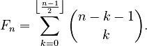 {\displaystyle F_n = \sum_{k=0}^{\left\lfloor\frac{n-1}{2}\right\rfloor} \binom{n-k-1}{k}.}