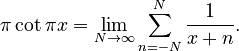 
\pi \cot \pi x = \lim_{N\to\infty}\sum_{n=-N}^N \frac{1}{x+n}.
