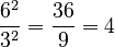 \frac{6^2}{3^2} = \frac{36}{9} = 4