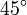 45^\circ