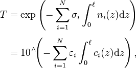 {\displaystyle \begin{align}
T &= \exp\left(-\sum_{i = 1}^N \sigma_i \int_0^\ell n_i(z)\mathrm{d}z \right) \\[4pt]
&= 10^{\;\!\wedge} \!\! \left(-\sum_{i = 1}^N \varepsilon_i \int_0^\ell c_i(z)\mathrm{d}z \right),
\end{align}}