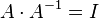 A \cdot A^{-1} = I