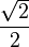 \frac{\sqrt{2}}{2}