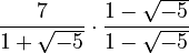 \frac{7}{1+\sqrt{-5}} \cdot \frac{1-\sqrt{-5}}{1-\sqrt{-5}}