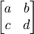 \begin{bmatrix}
a & b \\
c & d \\
\end{bmatrix}