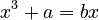 \ x^3 + a = b x