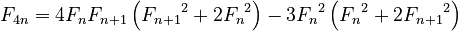 {\displaystyle F_{4 n} = 4 F_n F_{n+1} \left ({F_{n+1}}^2 + 2{F_n}^2 \right ) - 3{F_n}^2 \left ({F_n}^2 + 2{F_{n+1}}^2 \right )}