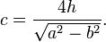  c = \frac{4 h}{\sqrt{a^2-b^2}}. \,