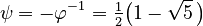 \psi=-\varphi^{-1}=\tfrac12\bigl(1-\sqrt5~\!\bigr)