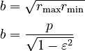 \begin{align}
  b &= \sqrt{r_\max r_\min} \\[3pt]
                 b &= \frac{p}{\sqrt{1 - \varepsilon^2}}
\end{align}