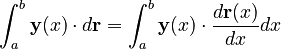 \int_a^b \mathbf{y}(x) \cdot d\mathbf{r} = \int_a^b \mathbf{y}(x) \cdot \frac{d\mathbf{r}(x)}{dx} dx 