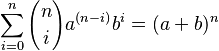 \sum_{i=0}^n {n \choose i}a^{(n-i)} b^i = (a + b)^n