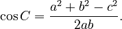 {\displaystyle \cos C=\frac{a^2+b^2-c^2}{2ab}.}