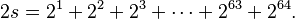 2s = 2^1 + 2^2 + 2^3 + \cdots + 2^{63} + 2^{64}.