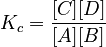 K_c=\frac{{[C]} {[D]}} {{[A]} {[B]}}