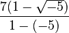\frac{7(1-\sqrt{-5})}{1 - (-5)}