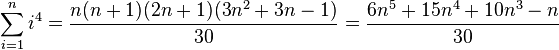 \sum_{i=1}^{n} i^{4} = \frac{n(n+1)(2n+1)(3n^{2}+3n-1)}{30}=\frac{6 n^5+15 n^4+10 n^3-n}{30}\,\!
