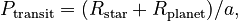P_\text{transit}= (R_\text{star} + R_\text{planet})/a,