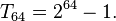 T_{64} = 2^{64}- 1. \, 