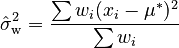 {\displaystyle \hat \sigma^2_\mathrm{w} = \frac{\sum w_i (x_i - \mu^{*})^2 }{\sum w_i}}