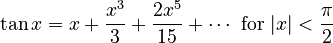 \tan x = x + \frac{x^3}{3} + \frac{2 x^5}{15} + \cdots\text{ for }|x| < \frac{\pi}{2}\!