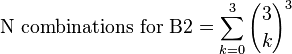  \mbox{N combinations for B2} = \sum_{k=0}^{3}{{3 \choose k}^3}