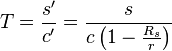 T = \frac{s'}{c'} = \frac{s}{c\left(1-\tfrac{R_s}{r}\right)} 