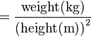 = \frac{\text{weight}(\text{kg})}{\left(\text{height}(\text{m})\right)^2}
