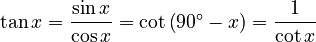 \tan x = \frac{\sin x}{\cos x} = \cot\left(90^\circ - x \right) = \frac{1}{\cot x} 