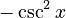 -\csc^2 x